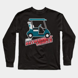 'My Retirement Vehicle' Awesome Golfing Gift Long Sleeve T-Shirt